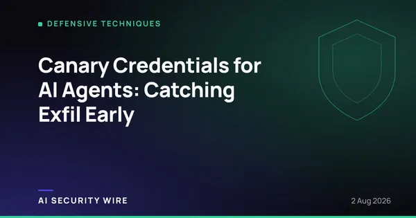 img of Canary Credentials for AI Agents: Catching Exfil Early