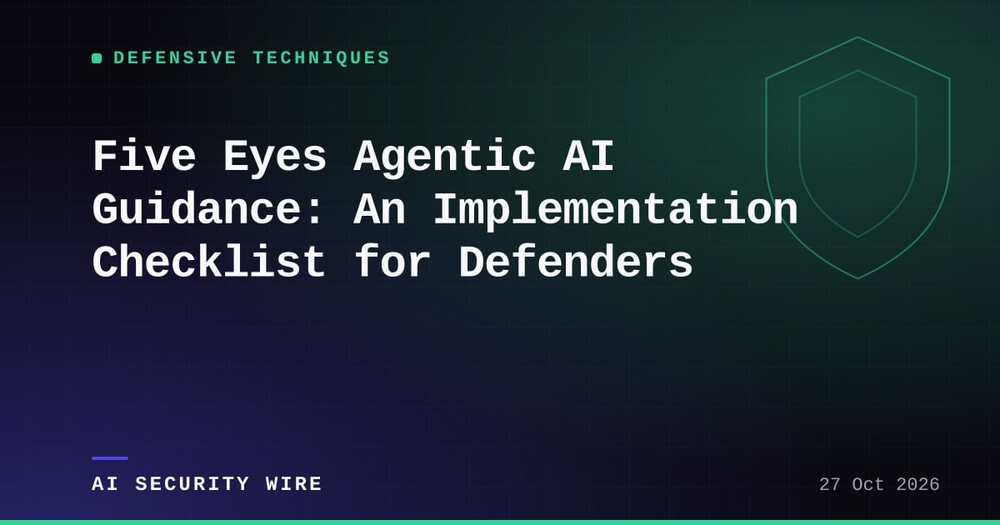img of Five Eyes Agentic AI Guidance: An Implementation Checklist for Defenders
