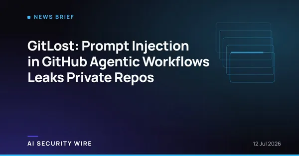 img of GitLost: Prompt Injection in GitHub Agentic Workflows Leaks Private Repos