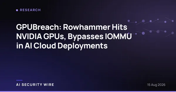 img of GPUBreach: Rowhammer Hits NVIDIA GPUs, Bypasses IOMMU in AI Cloud Deployments
