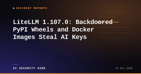 img of LiteLLM 1.107.0: Backdoored PyPI Wheels and Docker Images Steal AI Keys