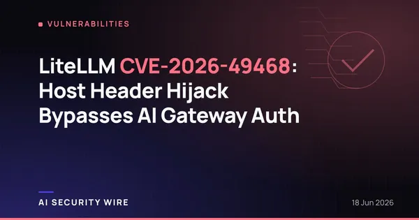 img of LiteLLM CVE-2026-49468: Host Header Hijack Bypasses AI Gateway Auth