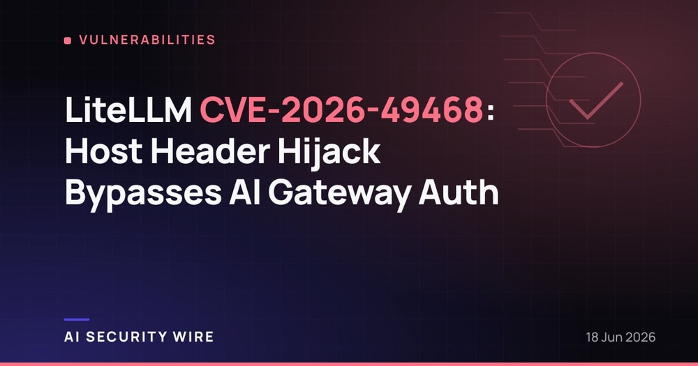 img of LiteLLM CVE-2026-49468: Host Header Hijack Bypasses AI Gateway Auth