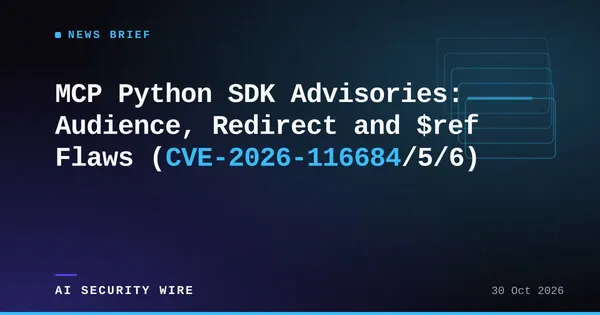 img of MCP Python SDK Advisories: Audience, Redirect, $ref Flaws (CVE-2026-116684/5/6)