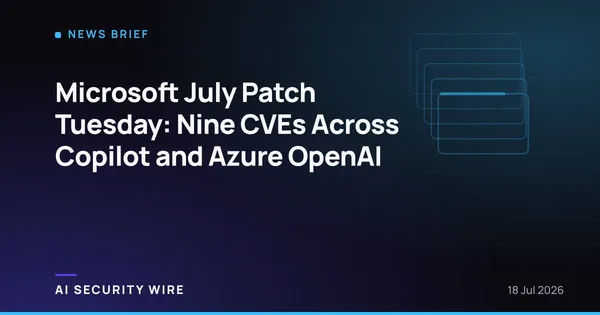 img of Microsoft July Patch Tuesday: Nine CVEs Across Copilot and Azure OpenAI