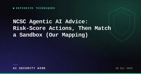 img of NCSC Agentic AI Advice: Risk-Score Actions, Then Match a Sandbox (Our Mapping)