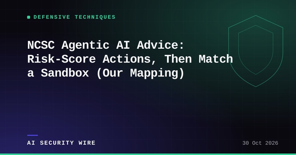 img of NCSC Agentic AI Advice: Risk-Score Actions, Then Match a Sandbox (Our Mapping)
