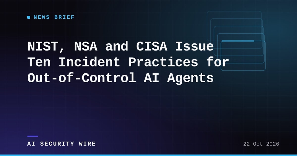 img of NIST, NSA and CISA Issue Ten Incident Practices for Out-of-Control AI Agents