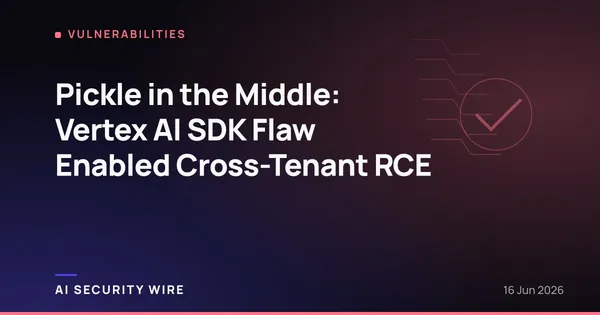 img of Pickle in the Middle: Vertex AI SDK Flaw Enabled Cross-Tenant RCE