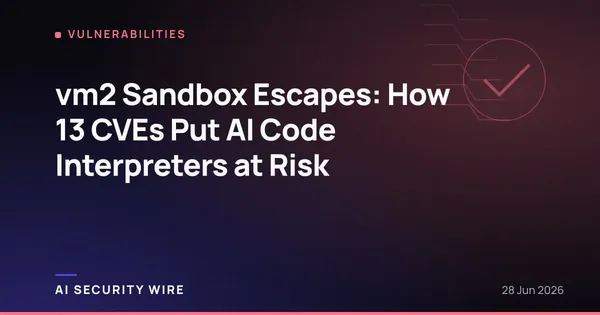 img of vm2 Sandbox Escapes: How 13 CVEs Put AI Code Interpreters at Risk