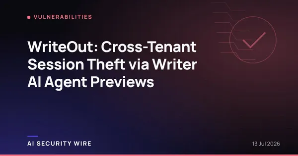 img of WriteOut: Cross-Tenant Session Theft via Writer AI Agent Previews